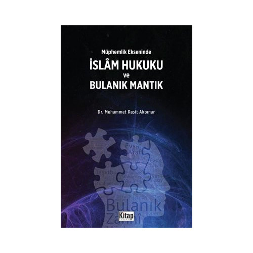 İslam Hukuku ve Bulanık Mantık - Müphemlik Ekseninde Muhammet Raşit Akpınar