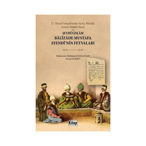 Şeyhülislam Balizade Mustafa Efendi'nin Fetvaları - 17. Yüzyıl Osmanlı'sında Siyasi İktisadi Sosya Muhammet Abdülmecit
