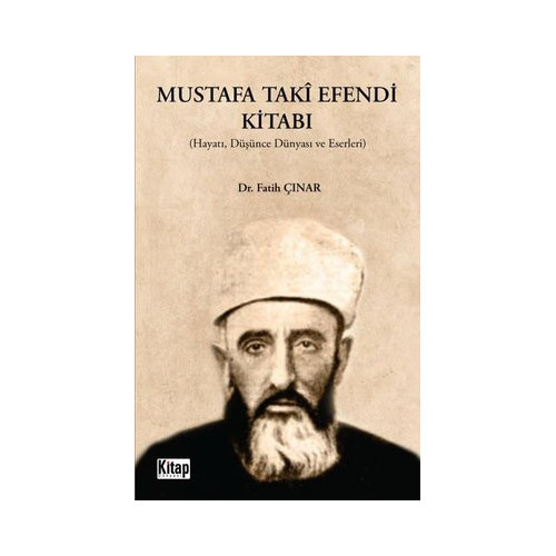Mustafa Taki Efendi Kitabı: Hayatı Düşünce Dünyası ve Eserleri Fatih Çınar