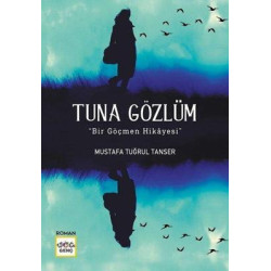 Tuna Gözlüm-Bir Göçmen Hikayesi Mustafa Tuğrul Tanser