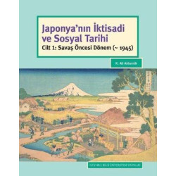Japonya'nın İktisadi ve Sosyal Tarihi-Cilt 1 Savaş Öncesi Dönem K. Ali Akkemik