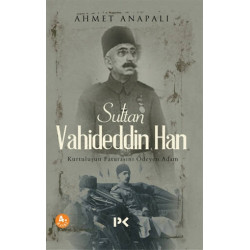 Sultan Vahideddin Han - Ahmet Anapalı