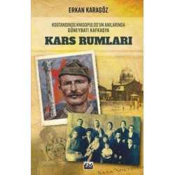Kars Rumları - Kostandinos Knigopulos'un Anılarında Güneybatı Kafkasya Erkan Karagöz