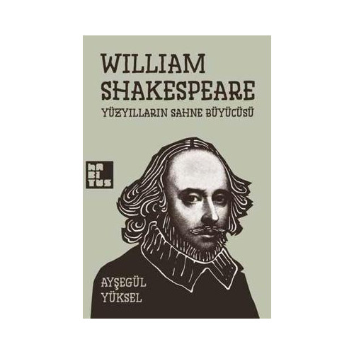Willam Shakespare Yüzyılların Sahne Büyücüsü Ayşegül Yüksel