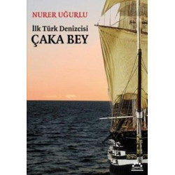 İlk Türk Denizcisi Çaka Bey Nurer Uğurlu