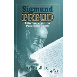 Sigmund Freud - Bilinçdışının Kaşifi ve Psikanalizin Mucidi Cengiz Güleç