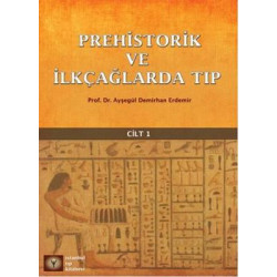 Prehistorik ve İlkçağlarda Tıp Cilt 1 Demirhan Erdemir