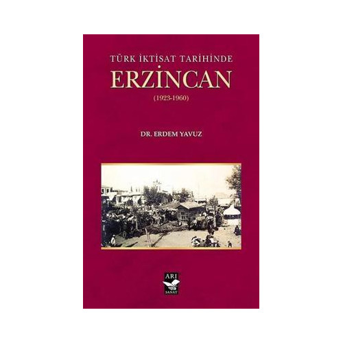 Türk İktisat Tarihined Erzincan 1923-1960 Erdem Yavuz