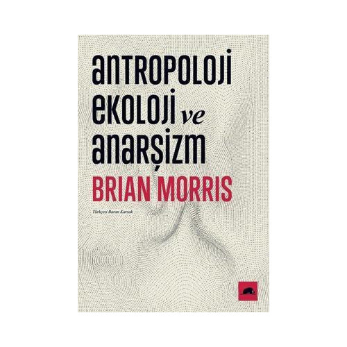 Antropoloji Ekoloji ve Anarşizm Brian Morris