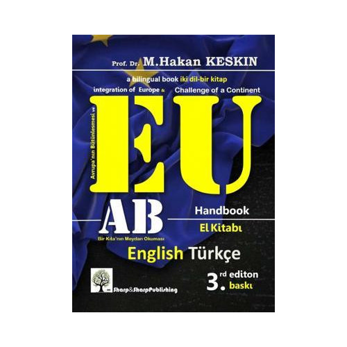 AB El Kitabı - EU Handbook: Avrupa'nın Bütünleşmesi ve Avrupa Birliği - Bir Kıtanın Meydan Okuması - M. Hakan Keskin
