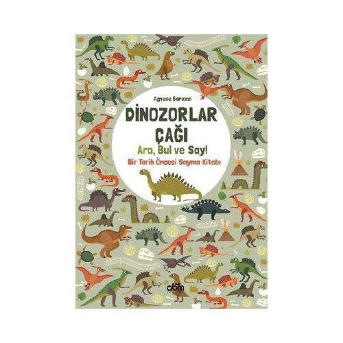 Dinozorlar Çağı: Ara Bul ve Say - Bir Tarih Öncesi Sayma Kitabı Agnese Baruzzi