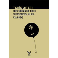 Türk Şiirinin Bir Türlü Yükselemeyen Yıldızı - Ozan Genç Tahir Abacı