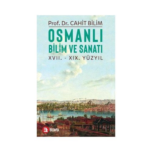 Osmanlı Bilim ve Sanatı: 17.19.Yüzyıl Cahit Bilim