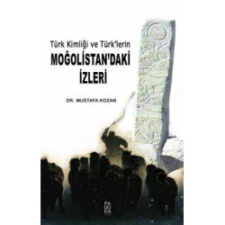 Türk Kimliği ve Türk'lerin Moğolistan'daki İzleri Mustafa Kozan