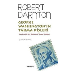 George Washington'ın Takma Dişleri - Sıradışı Bir On Sekizinci Yüzyıl Rehberi Robert Darnton