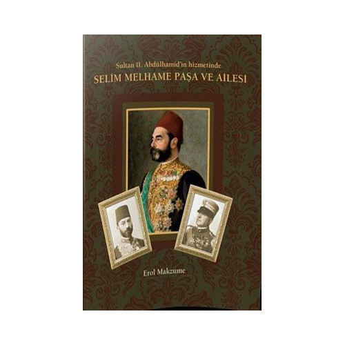Selim Melhame Paşa ve Ailesi-Sultan 2.Abdülhamid'in Hizmetinde Erol Makzume