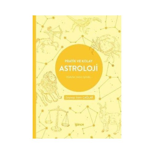 Pratik ve Kolay Astroloji - Yıldızlar Senin İçinde… Zeynep İrem Çağlar
