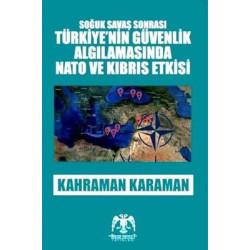 Türkiye'nin Güvenlik Algılamasında Nato ve Kıbrıs Etkisi-Soğuk Savaş Sonrası Kahraman Karaman