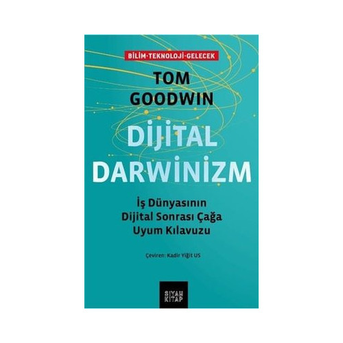 Dijital Darwinizm: İş Dünyasının Dijital Sonrası Çağa Uyum Kılavuzu Tom Goodwin