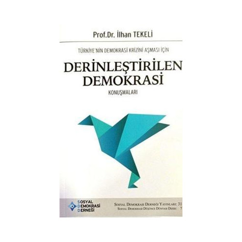 Türkiyenin Demokrasi Krizini Aşması İçin Derinleştirilen Demokrasi Konuşmaları İlhan Tekeli