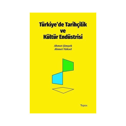 Türkiye'de Tarihçilik ve Kültür Endüstrisi Ahmet Yüksel