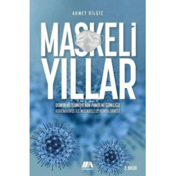 Maskeli Yıllar - Dünya ve Türkiye'nin Pandemi Günlüğü Koronavirüs İle Mücadelede Konya Örneği Ahmet Bilgiç