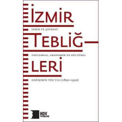 İzmir Tebliğleri: İzmir ve Çevresi - Toplumsal Ekonomik ve Kültürel Değişimin Yüz Yılı 1850 - 1950  Kolektif
