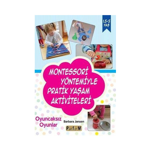 Montessori Yöntemiyle Pratik Yaşam Aktiviteleri - Oyuncaksız Oyunlar Barbara Jansen