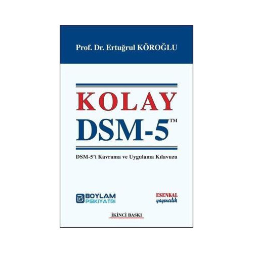 Kolay DSM 5 - DSM-5'i Kavrama ve Uygulama Kılavuzu Ertuğrul Köroğlu