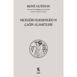 Niceliğin Egemenliği ve Çağın Alametleri - Rene Guenon
