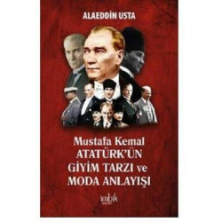 Mustafa Kemal Atatürk'ün Giyim Tarzı ve Moda Anlayışı Alaeddin Usta
