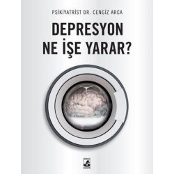 Depresyon Ne İşe Yarar? Dr. Cengiz Arca