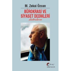 Bürokrasi ve Siyaset Dedikleri - Hatıralarım M. Zekai Özcan