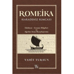 Romeika - Karadeniz Rumcası: Edebiyat - Gramer Bilgileri ve Ağızlar Arası Karşılaştırması Vahit Tursun