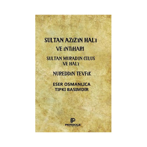 Sultan Aziz'in Hal'i ve İntiharı - Sultan Murad'ın Cülus ve Hal'i Nureddin Tevfik