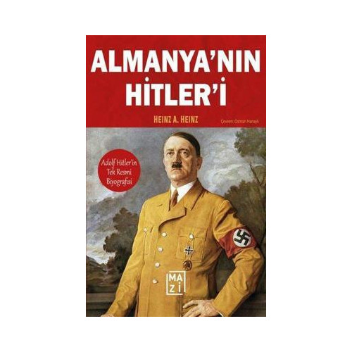 Almanya'nın Hitleri: Adolf Hitler'in Tek Resmi Biyografisi Heinz A. Heinz