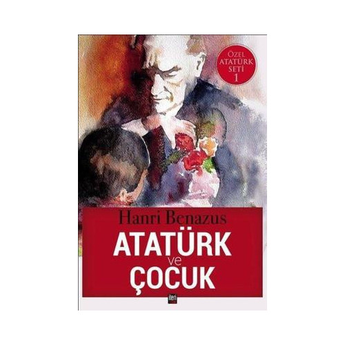 Atatürk ve Çocuk-Özel Atatürk Seti 1 Hanri Benazus
