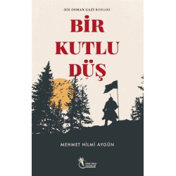 Bir Kutlu Düş - Bir Osman Gazi Romanı Mehmet Hilmi Aygün