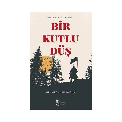 Bir Kutlu Düş - Bir Osman Gazi Romanı Mehmet Hilmi Aygün