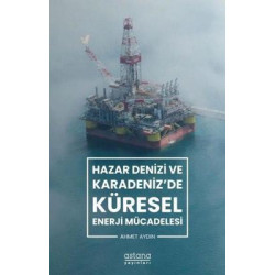 Hazar Denizi ve Karadeniz'de Küresel Enerji Mücadelesi Ahmet Aydın