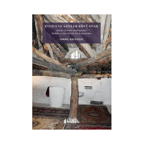 Evliya ve Azizler Köyü Onar: Köyün Gizemli Geçmişinden Roman ve Şiir Diliyle Tarih Anlatıları İsmail Kaygusuz