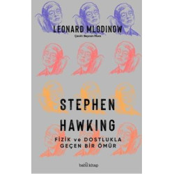Stephen Hawking - Fizik ve Dostlukla Geçen Bir Ömür Leonard Mlodinow