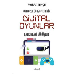 Dijital Oyunlar Hakkındaki Görüşleri - Ortaokul Öğrencilerinin Murat Tekçe