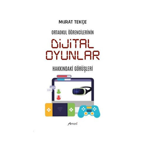 Dijital Oyunlar Hakkındaki Görüşleri - Ortaokul Öğrencilerinin Murat Tekçe
