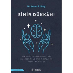 Sihir Dükkanı - Bir Beyin Cerrahinin Beynin Gizemlerini ve Kalbin Sırlarını Keşfetme Arayışı James R. Doty