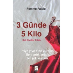 3 Günde 5 Kilo - Şok Diyetler Kitabı Femme Fatale