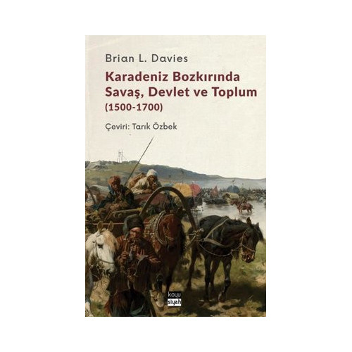 Karadeniz Bozkırında Savaş Devlet ve Toplum 1500-1700 Brian L. Davies