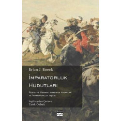 İmparatorluk Hudutları: Rusya ve Osmanlı Arasında Kazaklar ve İmparatorluk İnşası Brian J. Boeck