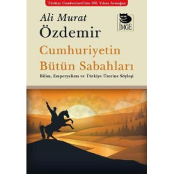 Cumhuriyetin Bütün Sabahları - Bilim Emperyalizm ve Türkiye Üzerine Söyleşi Ali Murat Özdemir