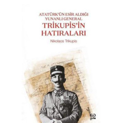 Trikupis'in Hatıraları - Atatürk'ün Esir Aldığı Yunanlı General Nikolaos Trikupis